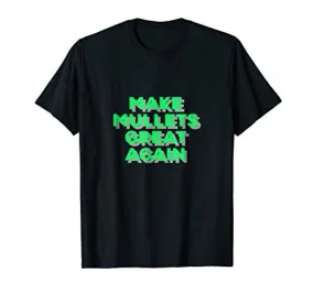 Make Mullets Great Again T-shirt, Gift Tee for everyone.