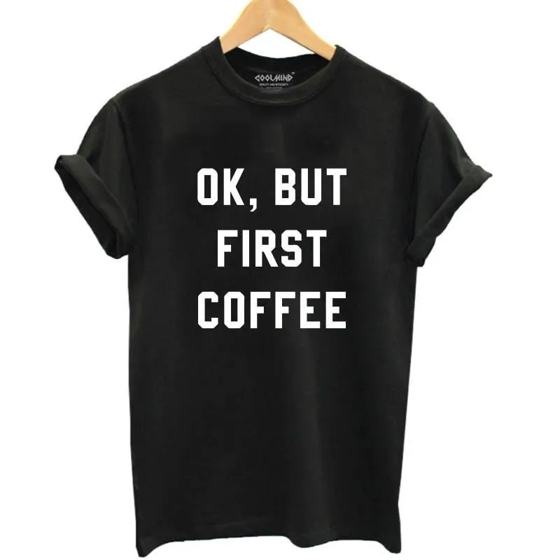 "Ok But First Coffee" T Shirt